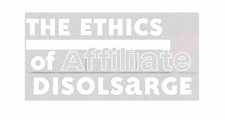The Ethics of Affiliate Disclosure: What Audiences Expect